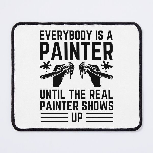 Item preview, Everybody Is A Painter Until The Real Painter Shows Up designed and sold by chetan786.
