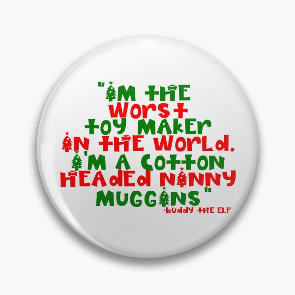 Item preview, I'm the worst toy maker in the world. I'm a cotton headed ninny muggins -Buddy the Elf, Elf  designed and sold by Sticker Up.