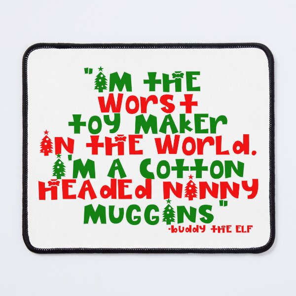 Item preview, I'm the worst toy maker in the world. I'm a cotton headed ninny muggins -Buddy the Elf, Elf designed and sold by Sticker Up.