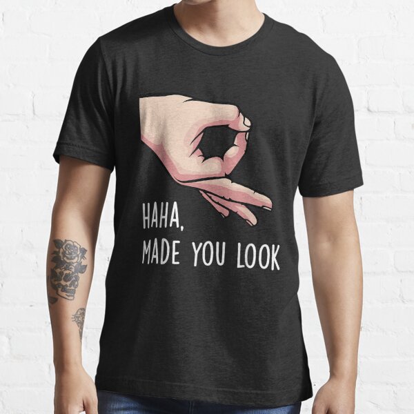 Haha Made You Look Funny Finger Circle Hand Game Gag Gift T-Shirt