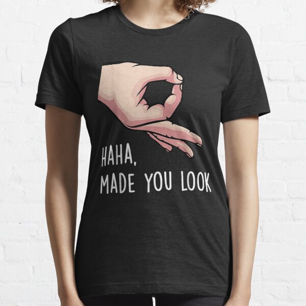 Haha Made You Look Funny Finger Circle Hand Game Gag Gift T-Shirt