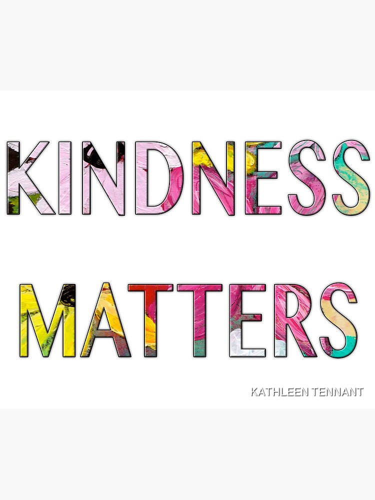 KINDNESS MATTERS by KTENNANT