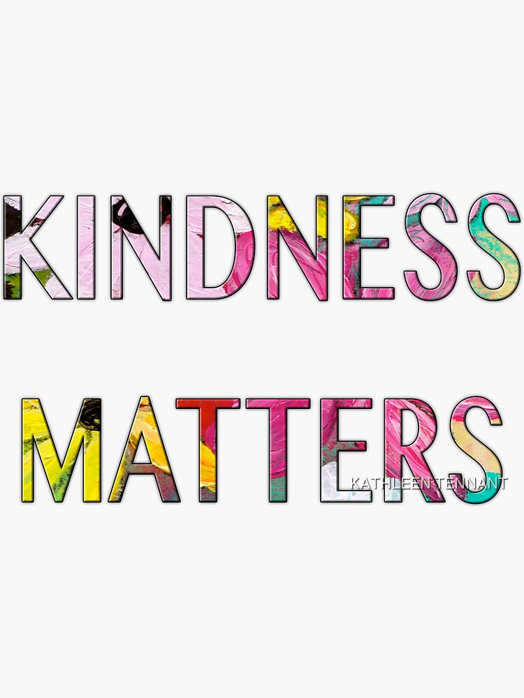 KINDNESS MATTERS by KTENNANT