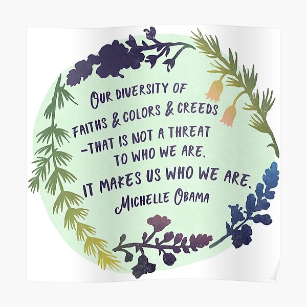 Michelle Obama Quote - Our Diversity Makes Us Who We Are Poster