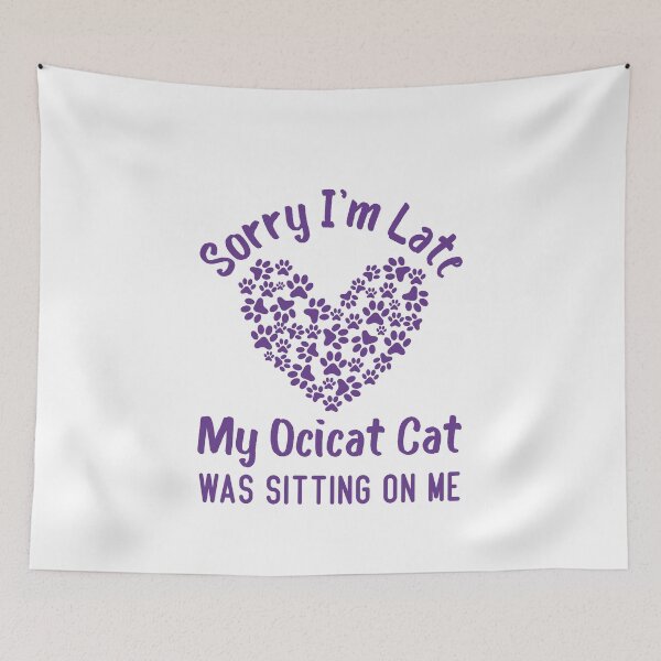 Item preview, Sorry I'm Late My Ocicat Cat Was Sitting On Me Funny Cat Quote designed and sold by medbdj.