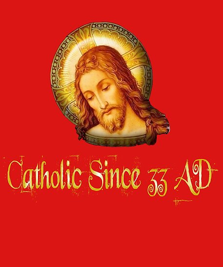 Catholic Since 33 AD Jesus Christ Posters by hispanicworld ...