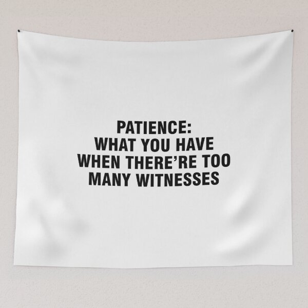 Item preview, Patience What you have when there're too many witnesses designed and sold by allthetees.