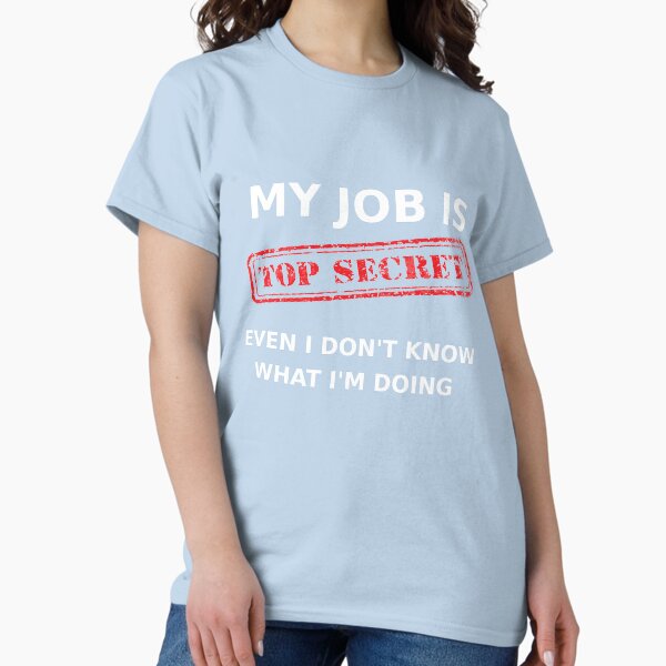 Item preview, My Job is - Top Secret designed and sold by NoriTEEs.