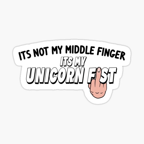 "Its Not My Middle Finger Its My Unicorn Fist White Hand" Sticker for