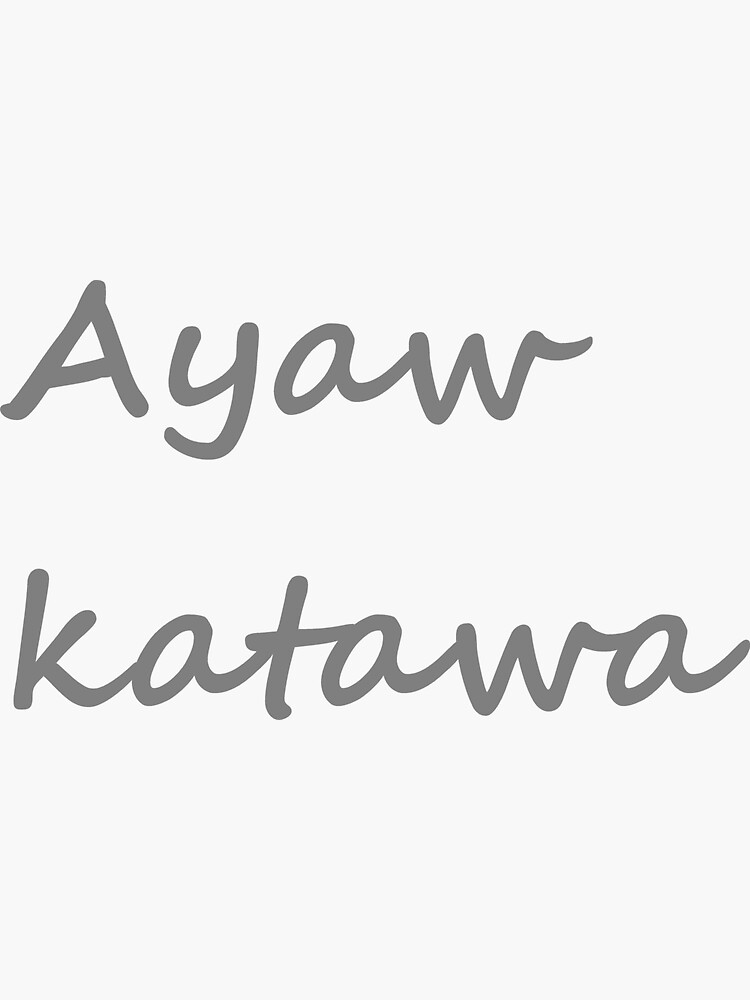 "Ayaw katawa In Bisaya / Cebuano means "Dont laugh"" Sticker for Sale