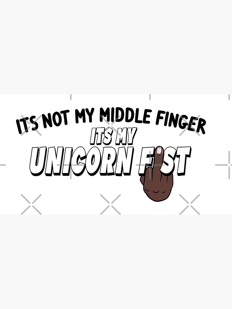 "Its Not My Middle Finger Its My Unicorn Fist Black Hand" Poster for Sale by NeavesPhoto
