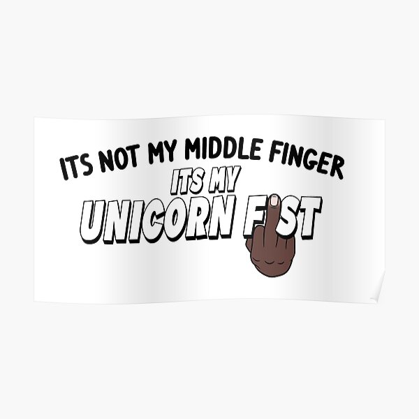 "Its Not My Middle Finger Its My Unicorn Fist Black Hand" Poster for Sale by NeavesPhoto