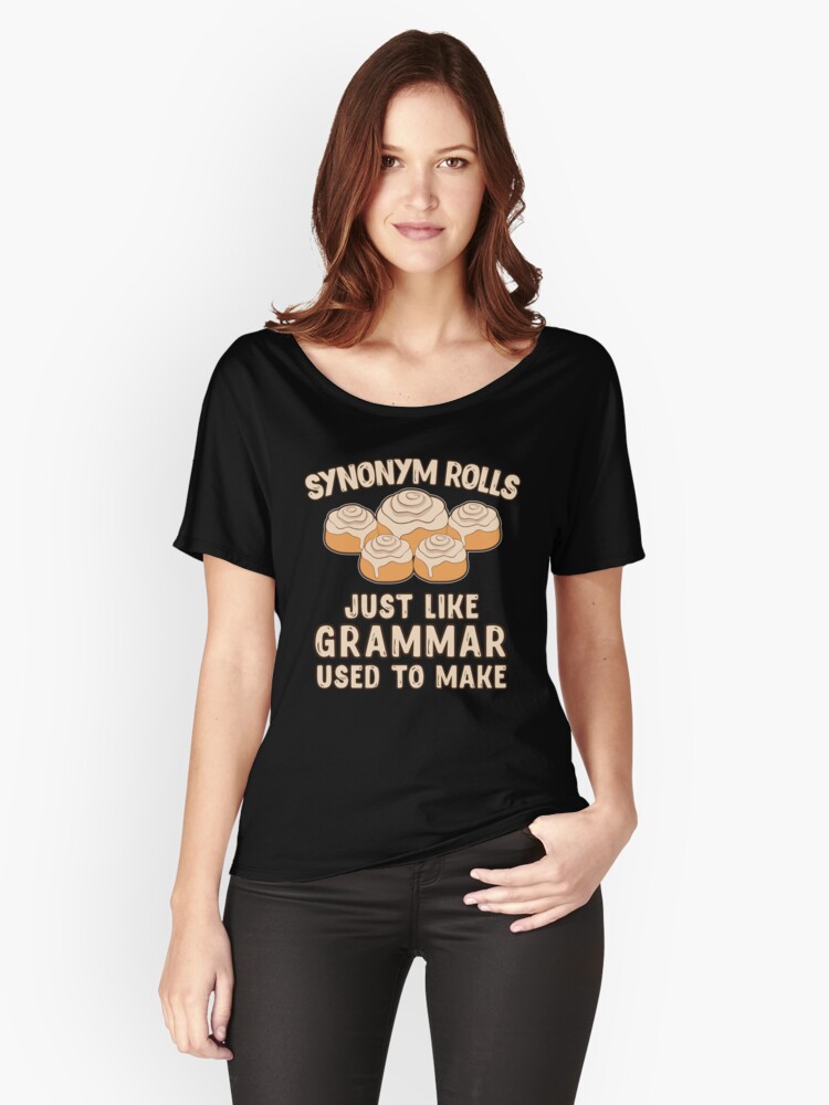 "Synonym Rolls Just Like Grammar Used To Make Food Gift" Tshirt by