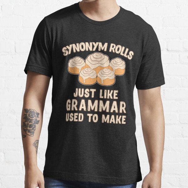 Mens Synonym Rolls Just Like Grammar Used To Make T Shirt Funny