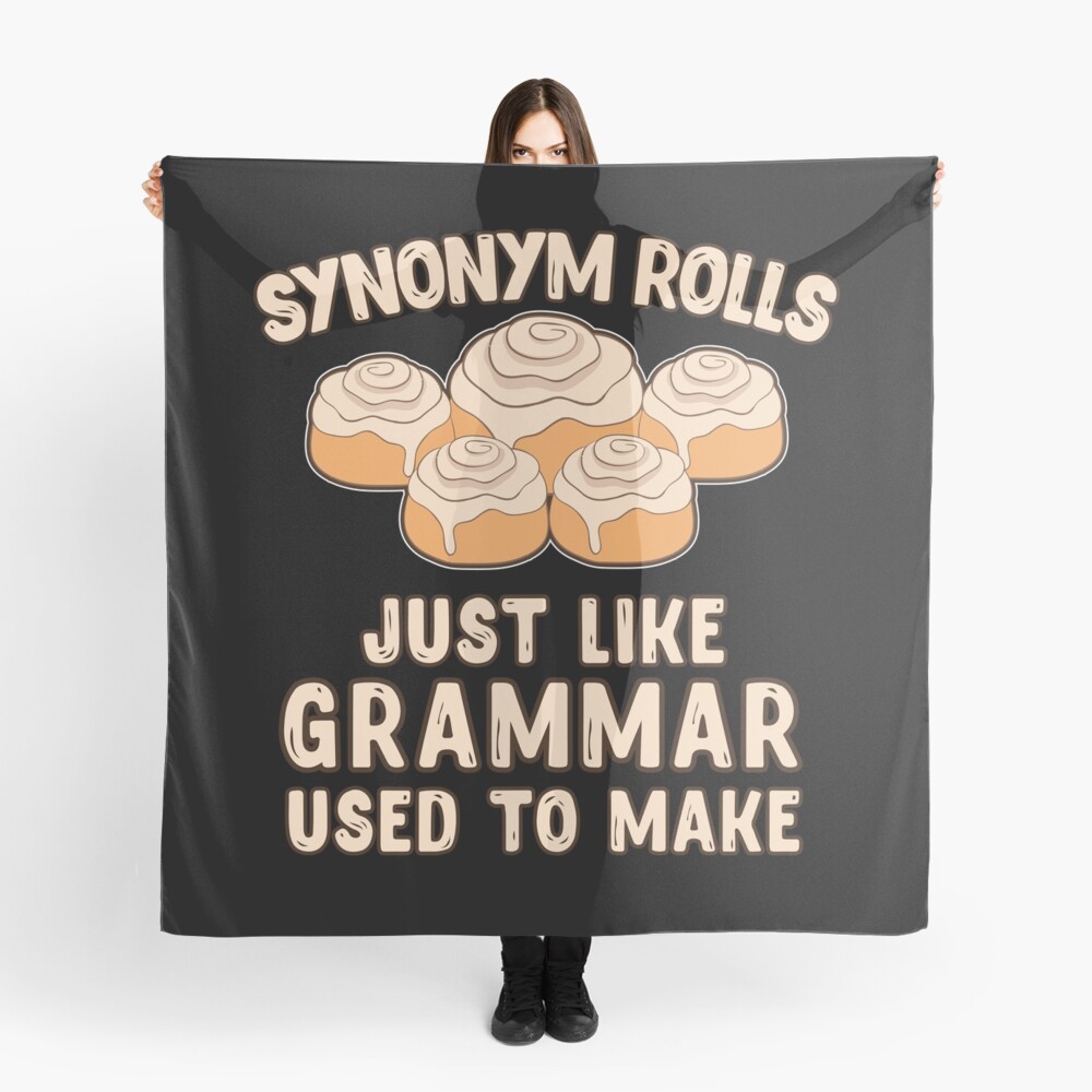 "Synonym Rolls Just Like Grammar Used To Make Food Gift" Scarf by