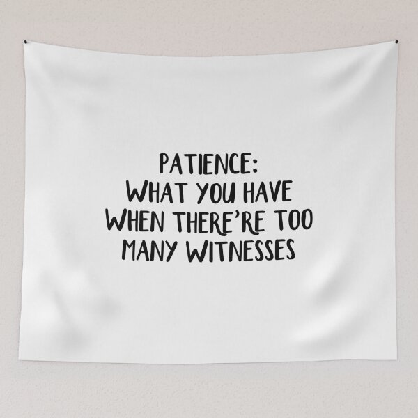 Item preview, Patience What you have when there're too many witnesses designed and sold by allthetees.