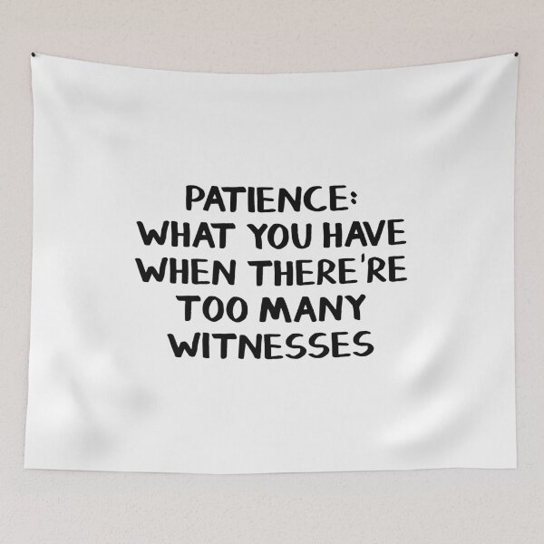Item preview, Patience What you have when there're too many witnesses designed and sold by allthetees.