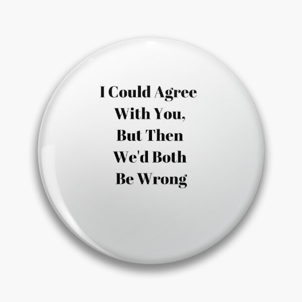 Item preview, I Could Agree With You, But Then We'd Both Be Wrong designed and sold by WizardWordSmith.