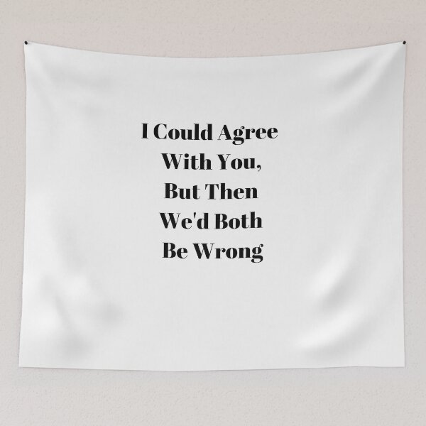 Item preview, I Could Agree With You, But Then We'd Both Be Wrong designed and sold by WizardWordSmith.