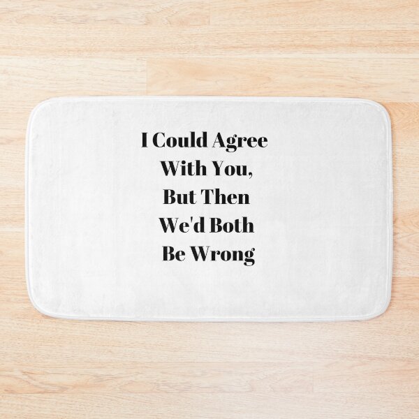 Item preview, I Could Agree With You, But Then We'd Both Be Wrong designed and sold by WizardWordSmith.