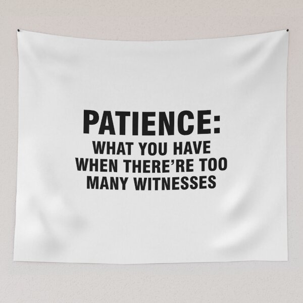 Item preview, Patience What you have when there're too many witnesses designed and sold by allthetees.