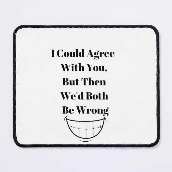 Item preview, I Could Agree With You, But Then We'd Both Be Wrong designed and sold by WizardWordSmith.