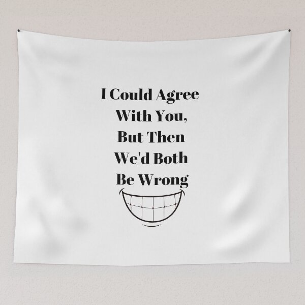 Item preview, I Could Agree With You, But Then We'd Both Be Wrong designed and sold by WizardWordSmith.