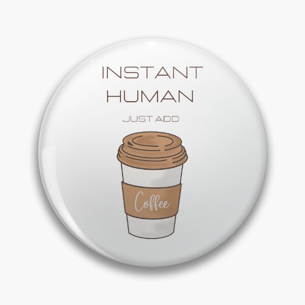 Item preview, instant human just add coffee designed and sold by noha alzohbi.