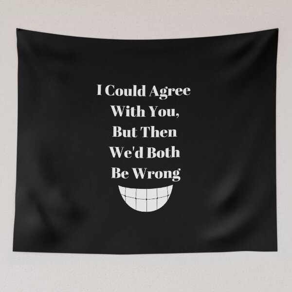 Item preview, I Could Agree With You, But Then We'd Both Be Wrong designed and sold by WizardWordSmith.