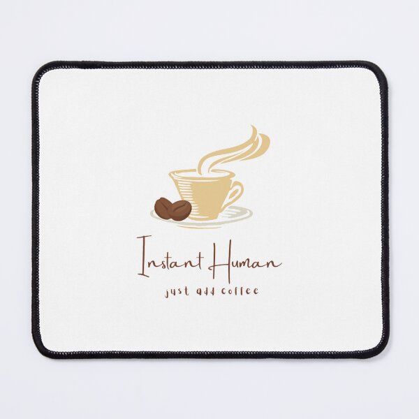 Item preview, instant human just add coffee designed and sold by noha alzohbi.