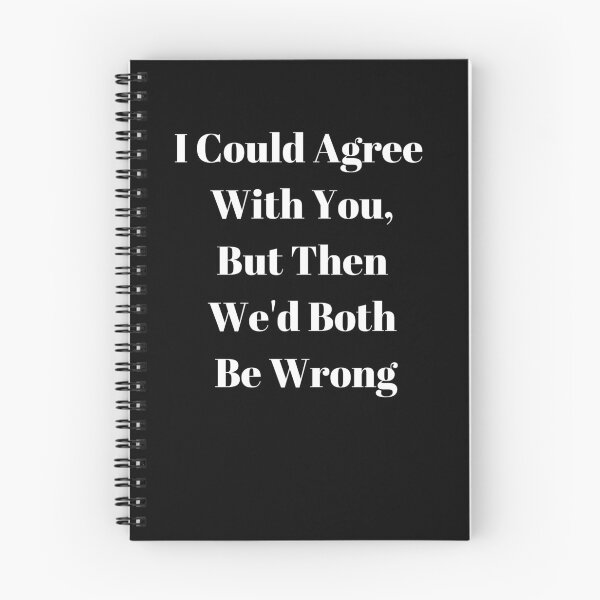 Item preview, I Could Agree With You, But Then We'd Both Be Wrong designed and sold by WizardWordSmith.