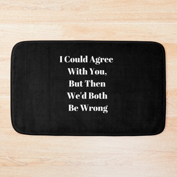 Item preview, I Could Agree With You, But Then We'd Both Be Wrong designed and sold by WizardWordSmith.