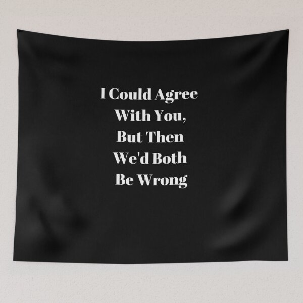 Item preview, I Could Agree With You, But Then We'd Both Be Wrong designed and sold by WizardWordSmith.