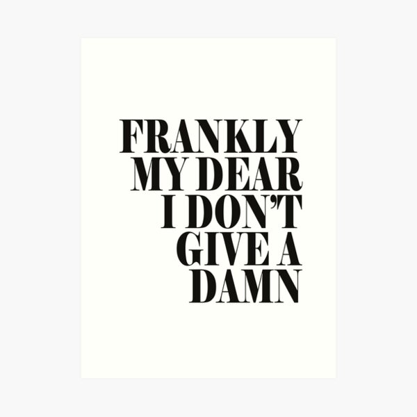 Frankly my dear i don't give a damn... Art Print