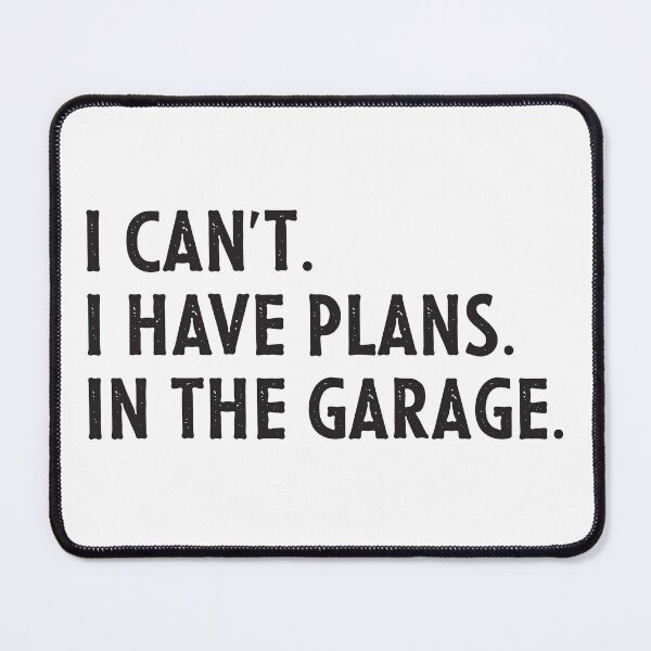 Item preview, I can't, I have plans in the garage statement - Black designed and sold by Osh Sales.