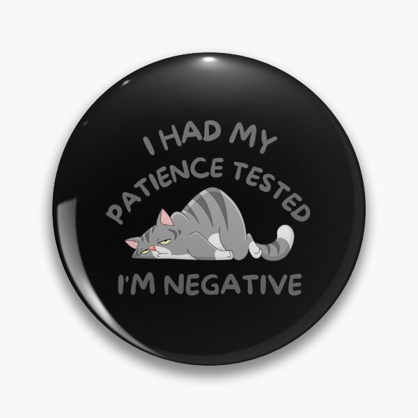 Item preview, I Had My Patience Tested Im Negative,  funny cat saying, funny patience saying, funny cat lovers gift designed and sold by shopytee ⭐ ⭐ ⭐ (11k).