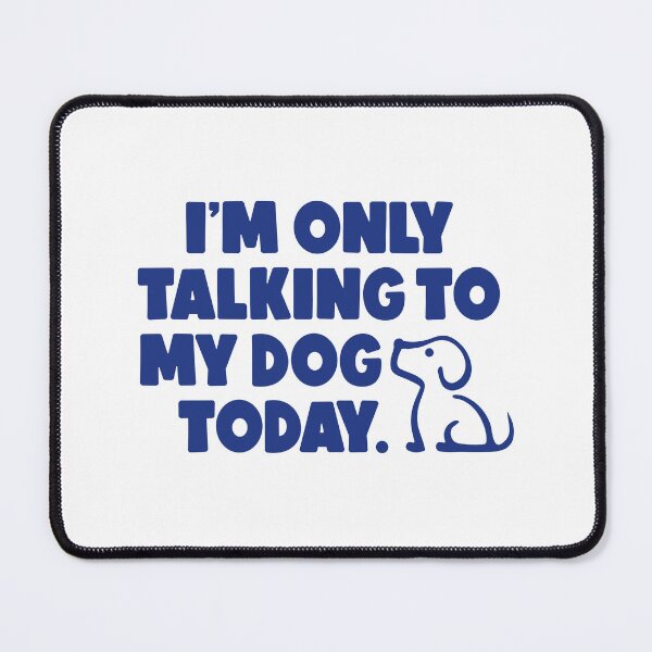 Item preview, I'm only talking to my dog today Statement Blue designed and sold by Osh Sales.