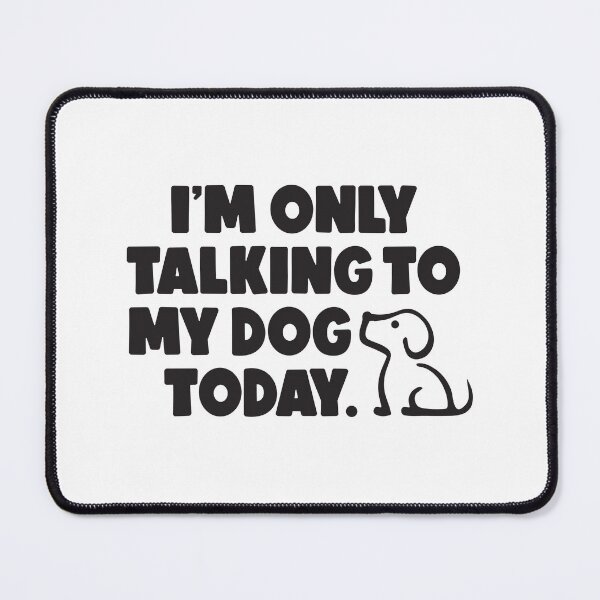Item preview, I'm only talking to my dog today Statement Black designed and sold by Osh Sales.