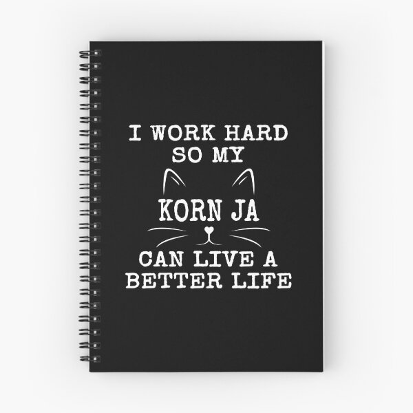 Item preview, Korn Ja Cat Quote, I Work Hard So My Korn Ja Can Live A Better Life designed and sold by rukia020290.