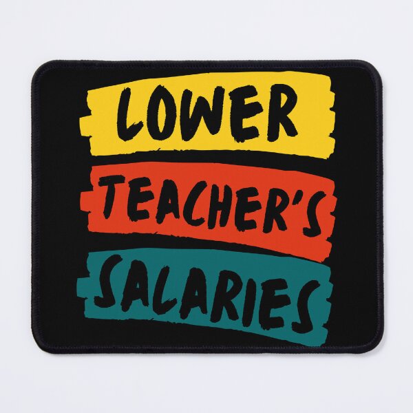 Item preview, Lower Teacher's Salaries, Education teachers gift designed and sold by shopytee ⭐ ⭐ ⭐ (11k).
