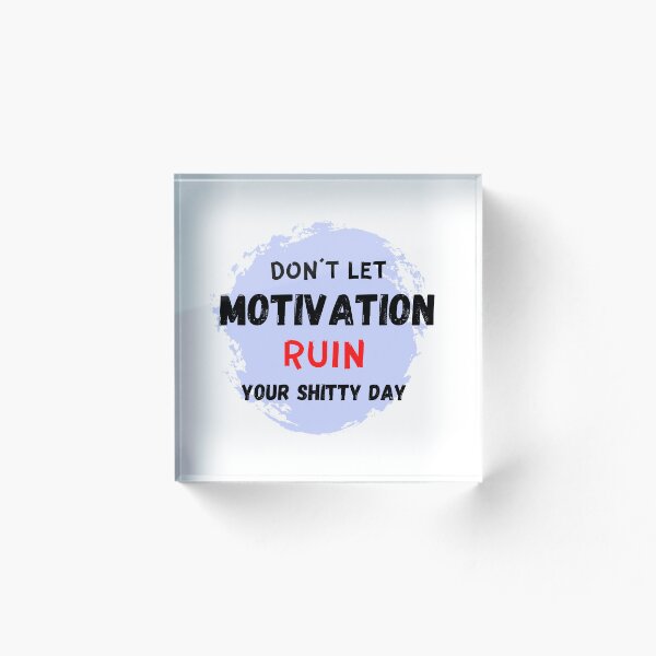 Aperçu de l'œuvre Ne laissez pas la motivation ruiner votre journée de merde créée et vendue par Meeseeeks.
