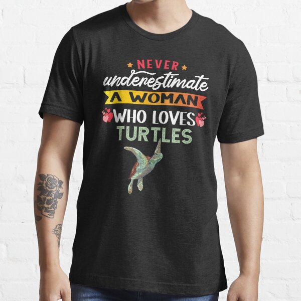 Never Understimate A Woman Who Loves Turtles Funny Sea Turtle Lover T Ideas T Shirt For