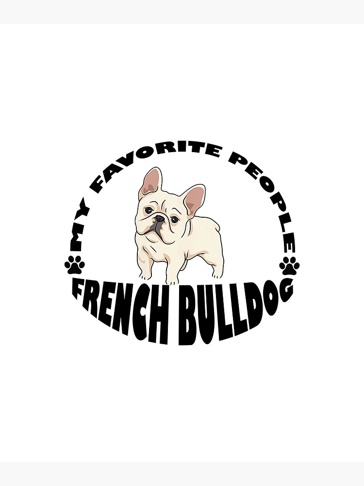 Disover Dogs Are My Favorite People French Bulldogs Premium Matte Vertical Poster