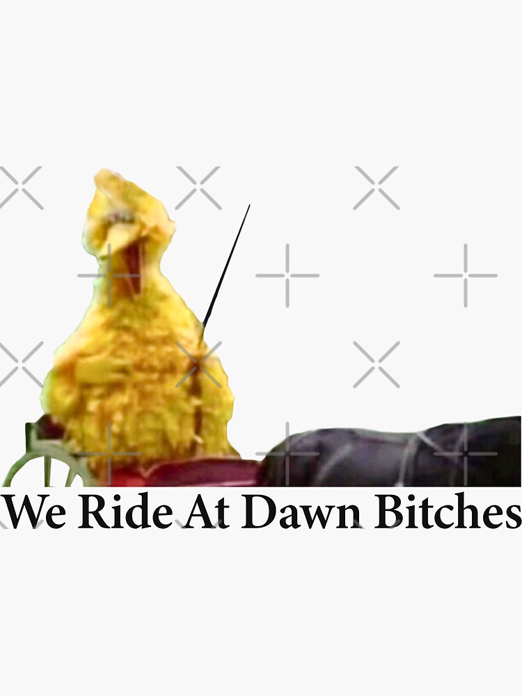 We Ride At Dawn Bitches Meme Sticker Sticker For Sale By Jaydesigns Redbubble