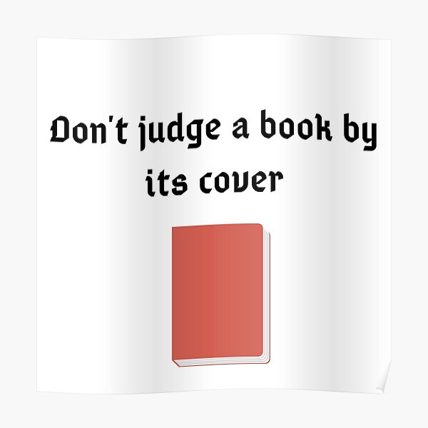 "Dont judge a book by its cover English proverb" Poster for Sale by