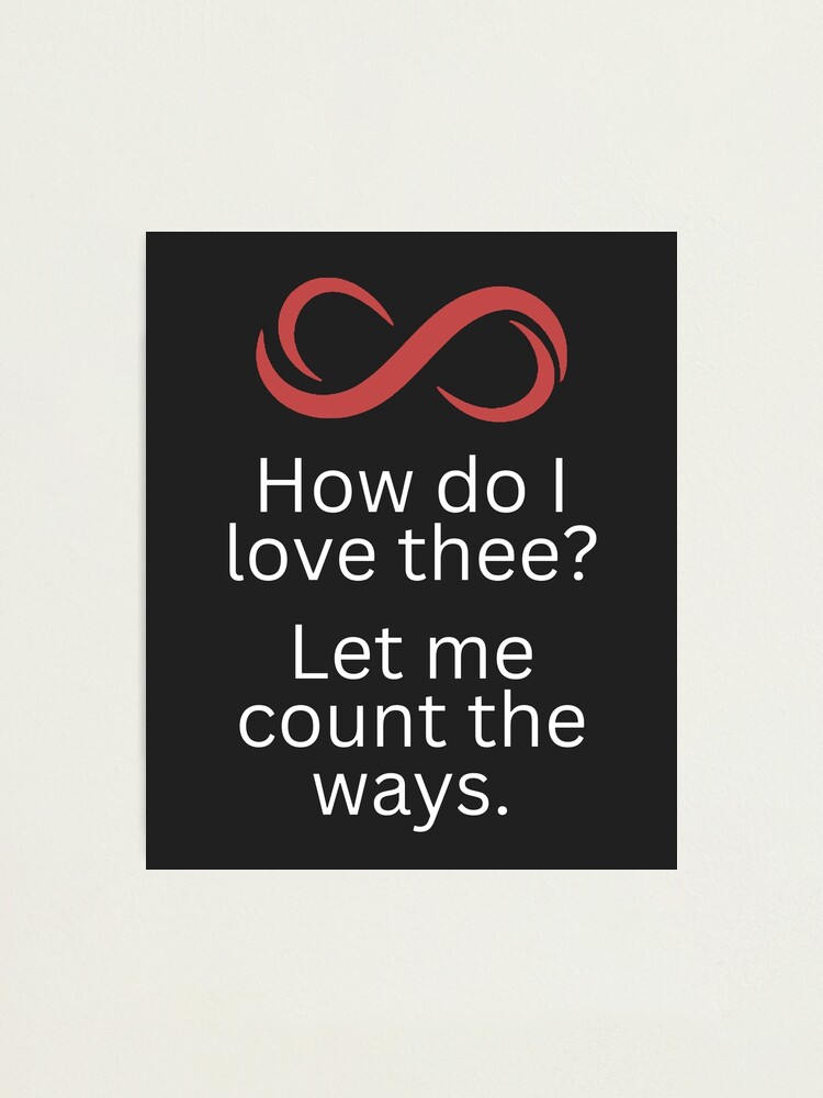 "How Do I Love Thee? Let Me Count The Ways. From The Love Poem By ...