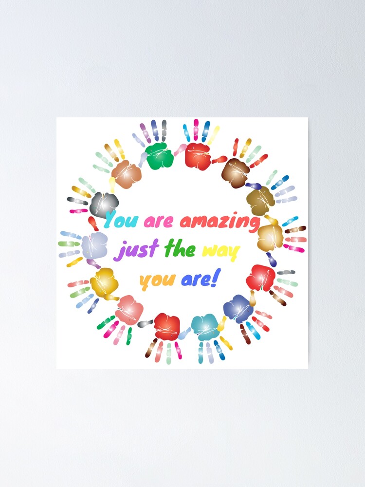 "You Are Amazing Just The Way You Are " Poster for Sale by