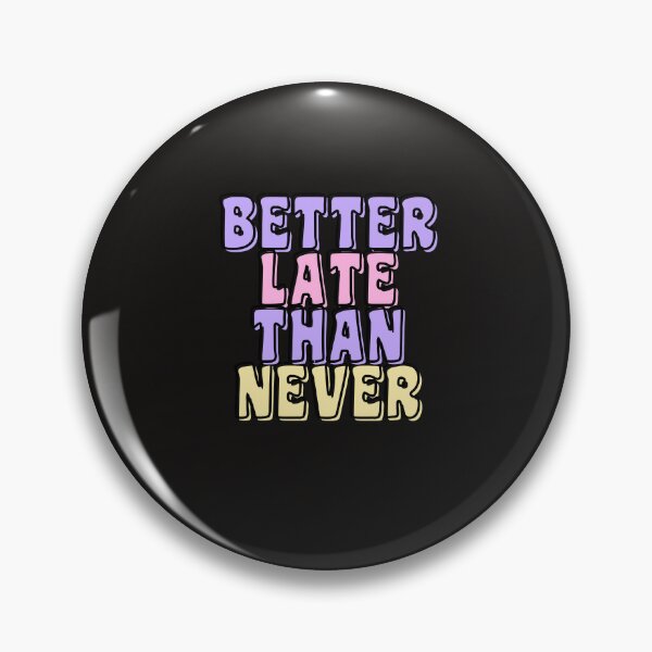 Item preview, BETTER LATE THAN NEVER designed and sold by starfishstuff.