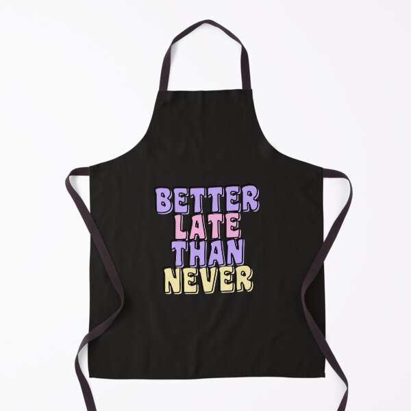 Item preview, BETTER LATE THAN NEVER designed and sold by starfishstuff.