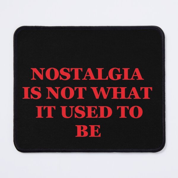 Item preview, Nostalgia is not what it used to be. designed and sold by lozanoroyce.
